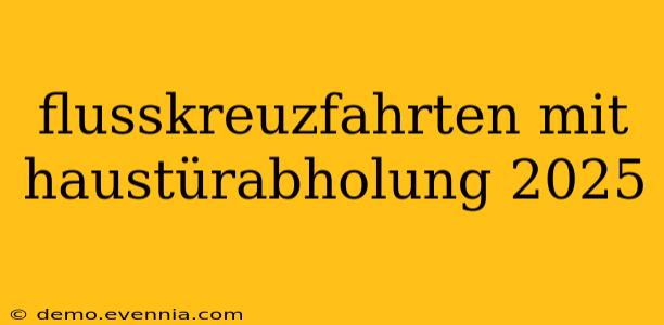 flusskreuzfahrten mit haustürabholung 2025