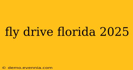 fly drive florida 2025