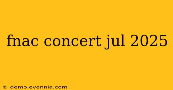 fnac concert jul 2025