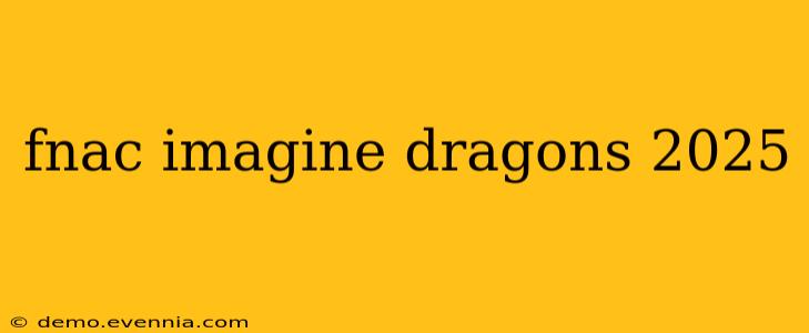 fnac imagine dragons 2025