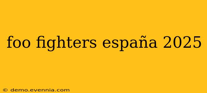 foo fighters españa 2025