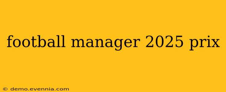 football manager 2025 prix