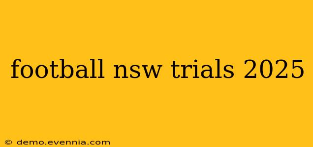 football nsw trials 2025