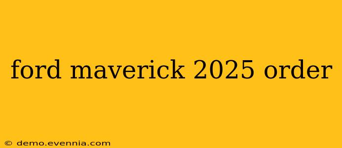 ford maverick 2025 order