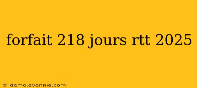 forfait 218 jours rtt 2025