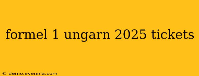 formel 1 ungarn 2025 tickets