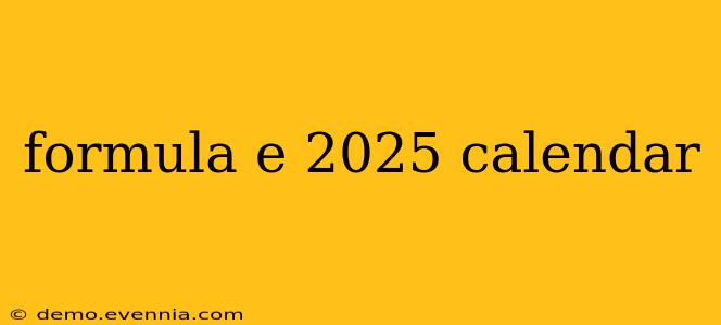 formula e 2025 calendar