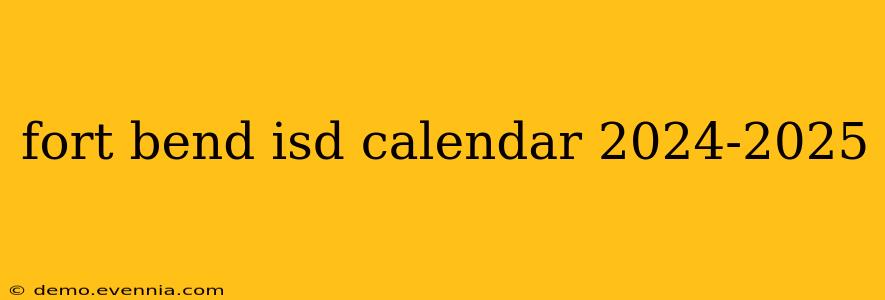 fort bend isd calendar 2024-2025