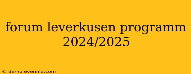 forum leverkusen programm 2024/2025