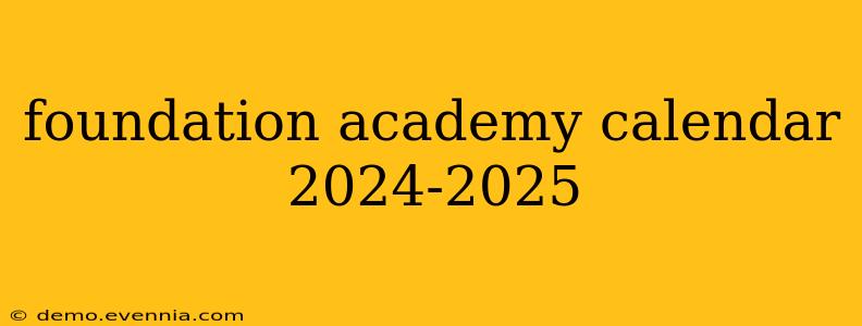 foundation academy calendar 2024-2025