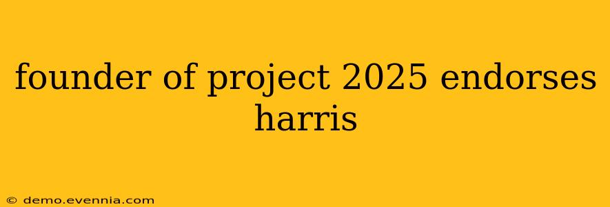 founder of project 2025 endorses harris