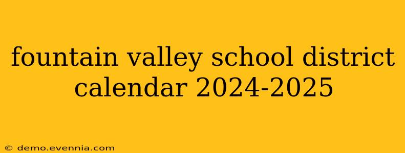 fountain valley school district calendar 2024-2025