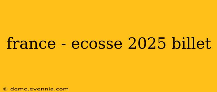 france - ecosse 2025 billet