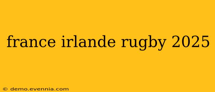 france irlande rugby 2025