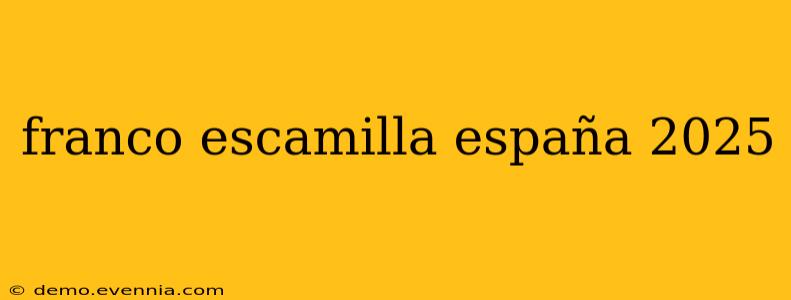 franco escamilla españa 2025