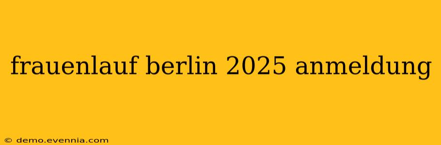 frauenlauf berlin 2025 anmeldung