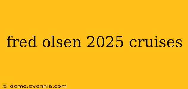 fred olsen 2025 cruises