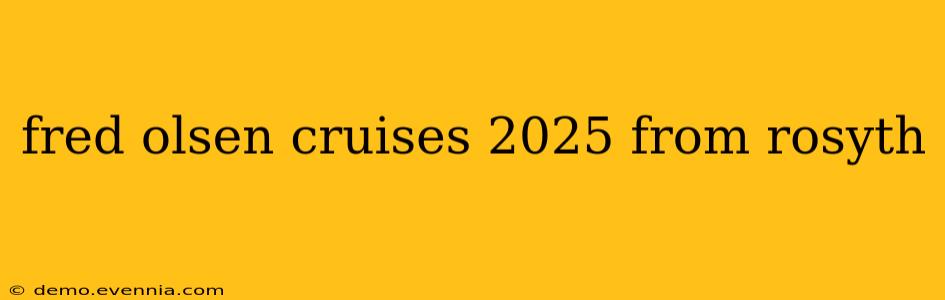 fred olsen cruises 2025 from rosyth