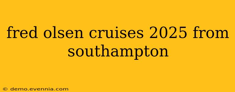 fred olsen cruises 2025 from southampton