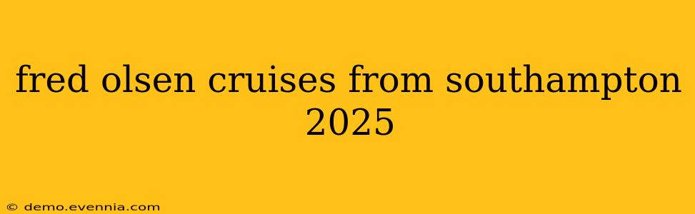 fred olsen cruises from southampton 2025