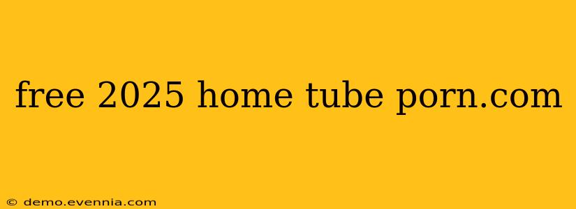 free 2025 home tube porn.com