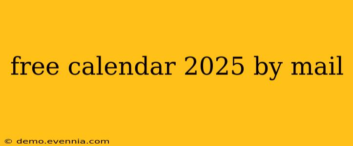 free calendar 2025 by mail