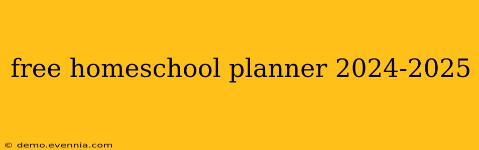 free homeschool planner 2024-2025