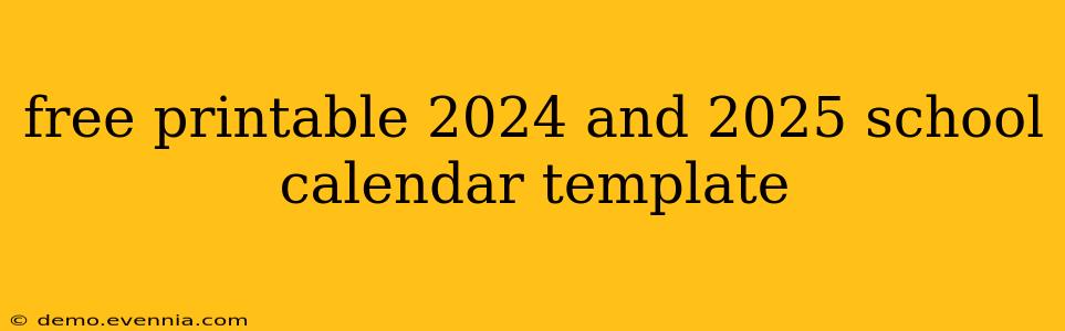 free printable 2024 and 2025 school calendar template