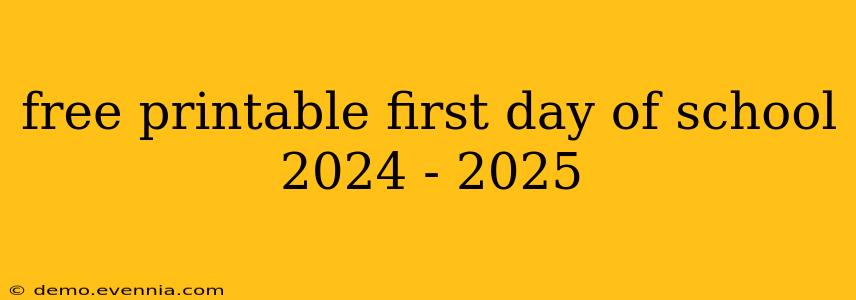 free printable first day of school 2024 - 2025