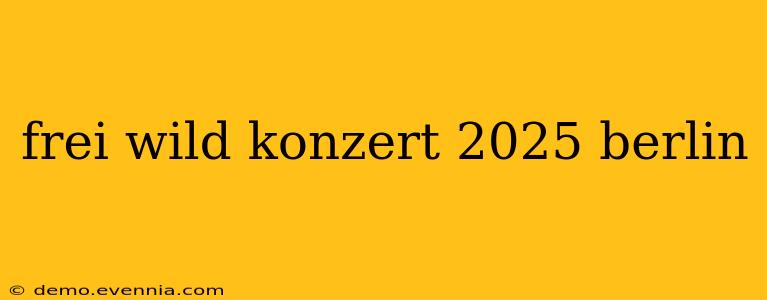 frei wild konzert 2025 berlin