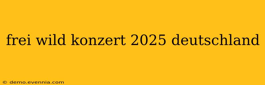 frei wild konzert 2025 deutschland