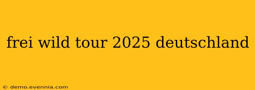 frei wild tour 2025 deutschland