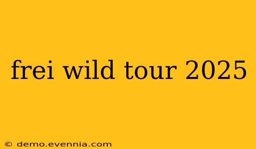 frei wild tour 2025