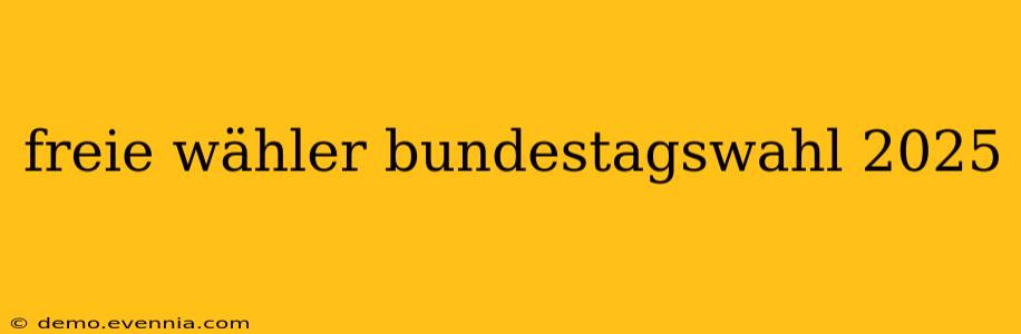 freie wähler bundestagswahl 2025