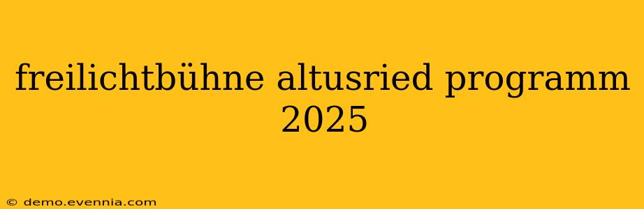 freilichtbühne altusried programm 2025