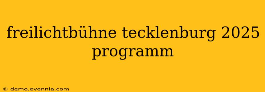 freilichtbühne tecklenburg 2025 programm