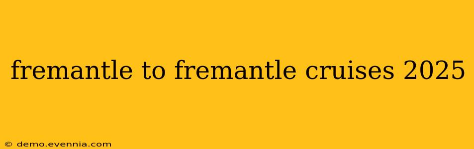 fremantle to fremantle cruises 2025