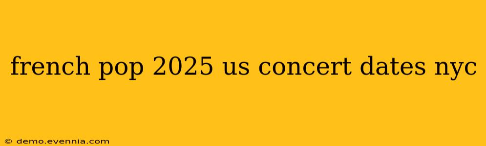 french pop 2025 us concert dates nyc