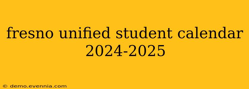 fresno unified student calendar 2024-2025