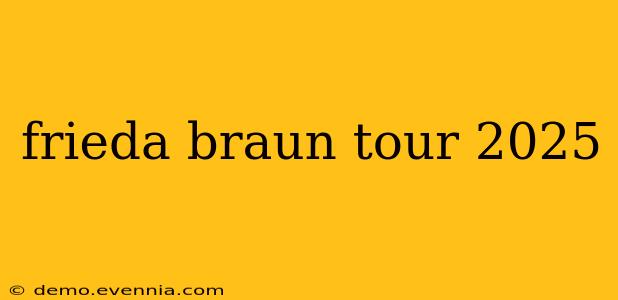 frieda braun tour 2025