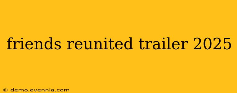 friends reunited trailer 2025