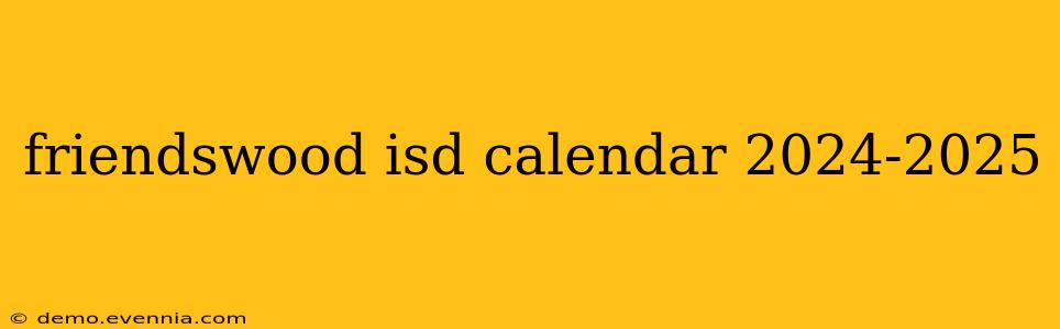 friendswood isd calendar 2024-2025