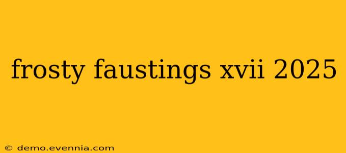 frosty faustings xvii 2025