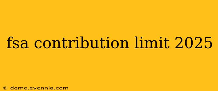 fsa contribution limit 2025