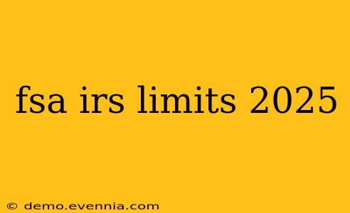 fsa irs limits 2025