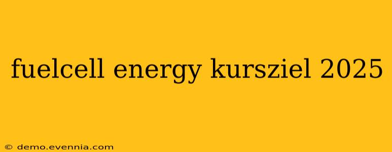 fuelcell energy kursziel 2025