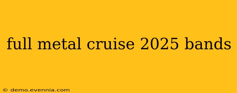 full metal cruise 2025 bands