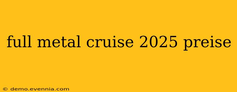 full metal cruise 2025 preise