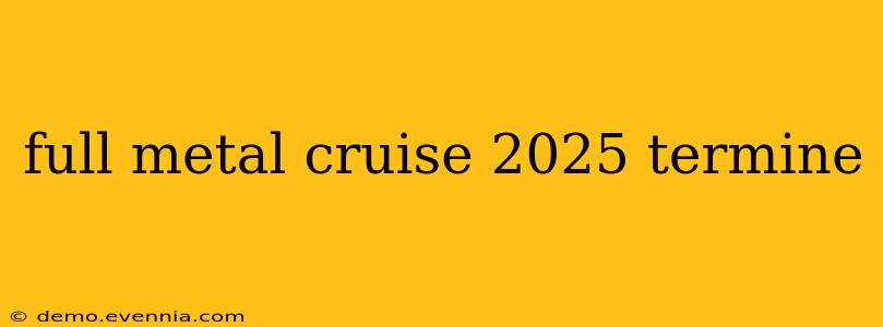 full metal cruise 2025 termine