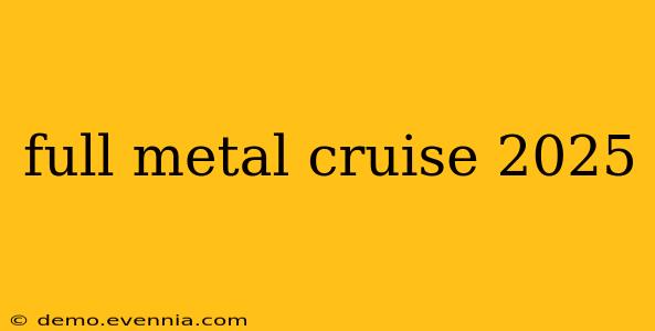 full metal cruise 2025